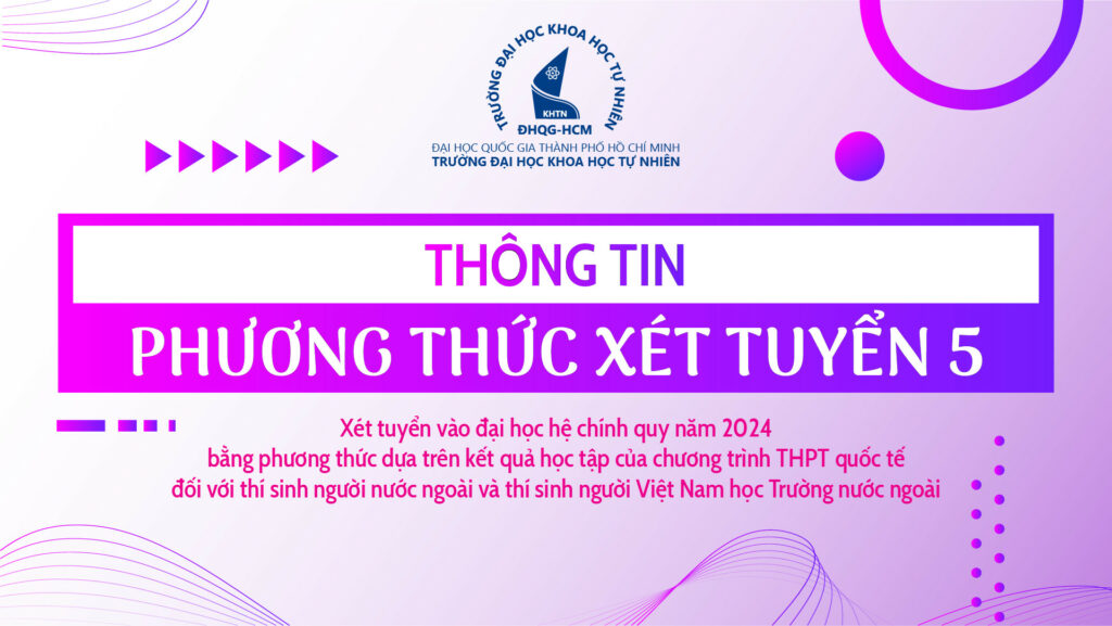 Thông báo PHƯƠNG THỨC XÉT TUYỂN 5: Xét tuyển vào đại học hệ chính quy năm 2024 bằng phương thức dựa trên kết quả học tập của chương trình THPT quốc tế đối với thí sinh người nước ngoài và thí sinh người Việt Nam học Trường nước ngoài