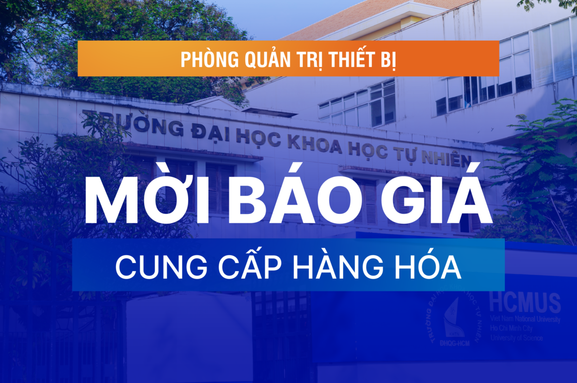 Mời báo giá cung cấp hàng hóa phục vụ giảng dạy và nghiên cứu cho Khoa Sinh học – Công nghệ Sinh học