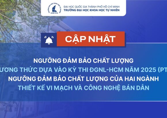 CẬP NHẬT NGƯỠNG ĐẢM BẢO CHẤT LƯỢNG PHƯƠNG THỨC DỰA VÀO KỲ THI ĐGNL-HCM NĂM 2025 (PT3), NGƯỠNG ĐẢM BẢO CHẤT LƯỢNG CỦA HAI NGÀNH THIẾT KẾ VI MẠCH VÀ CÔNG NGHỆ BÁN DẪN