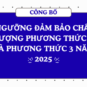 Công bố Ngưỡng đảm bảo chất lượng Phương thức 2 và Phương thức 3 năm 2025
