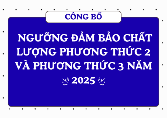 Công bố Ngưỡng đảm bảo chất lượng Phương thức 2 và Phương thức 3 năm 2025